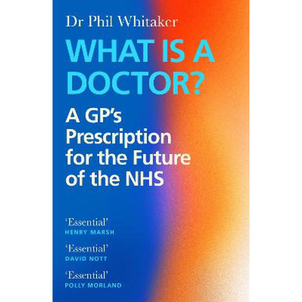 What Is a Doctor?: A GP's Prescription for the Future of the NHS (Paperback) - Dr Phil Whitaker